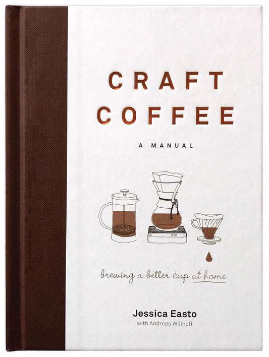 Craft Coffee: a Manual; Brewing a Better Cup at Home